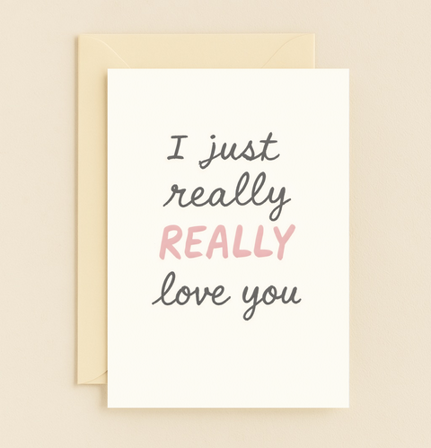 i just really love you card