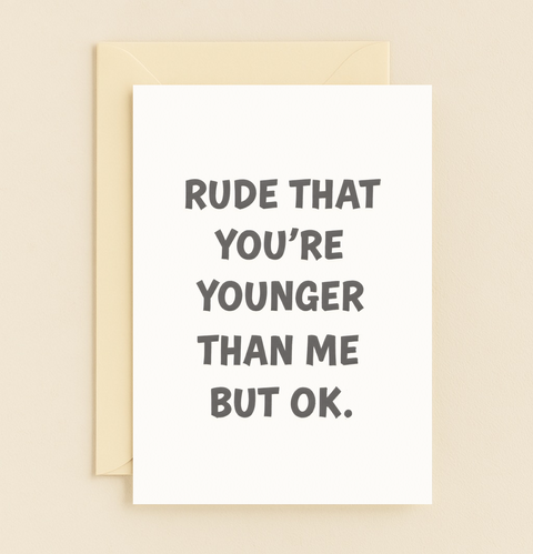 rude younger than me humor card
