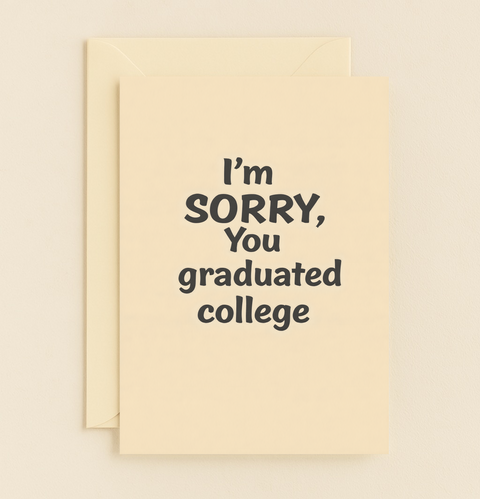 sorry you graduated humorous card