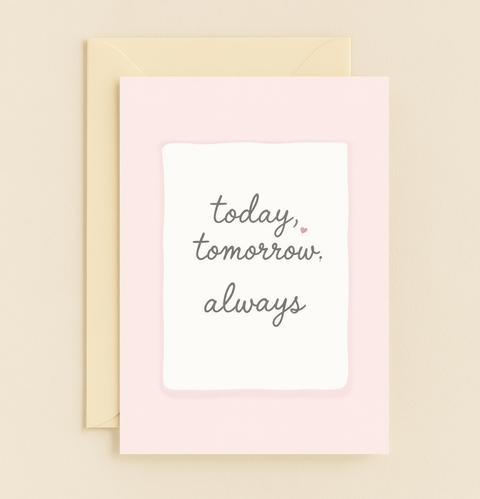 today tomorrow always love card