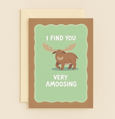 Funny Moose Greeting Card "I Find You Very Amoosing" - Front