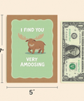 Funny Moose Greeting Card "I Find You Very Amoosing" - Size