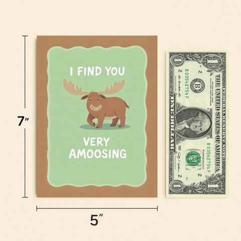 Funny Moose Greeting Card "I Find You Very Amoosing" - Size