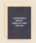 shave my legs for you card