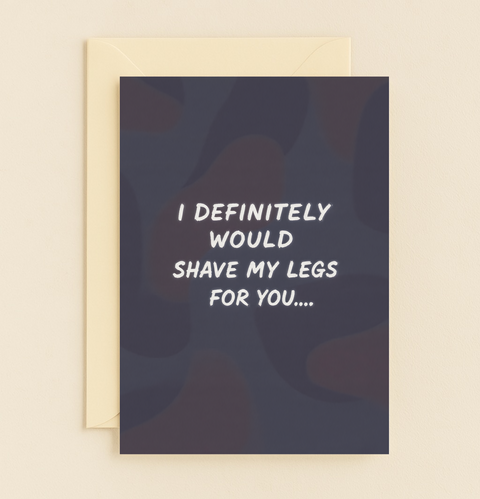 shave my legs for you card