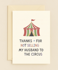 thanks for not selling my husband circus card