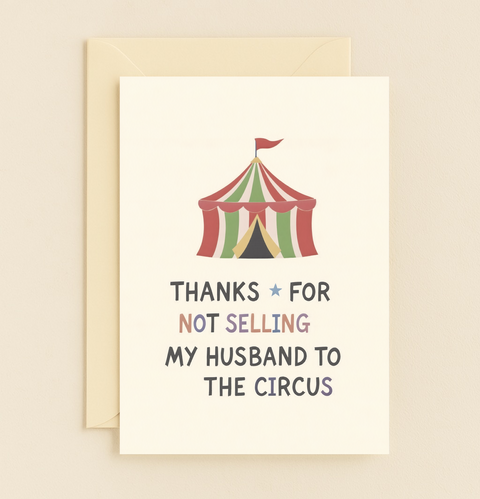 thanks for not selling my husband circus card