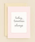 today tomorrow always love card