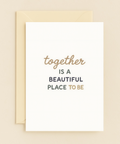 together is a beautiful place card