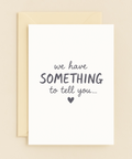 we have something to tell you card